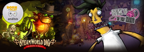 SteamWorld Dig y Stick It to The Man!