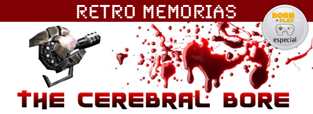 Retro Memorias: Cerebral Bore
